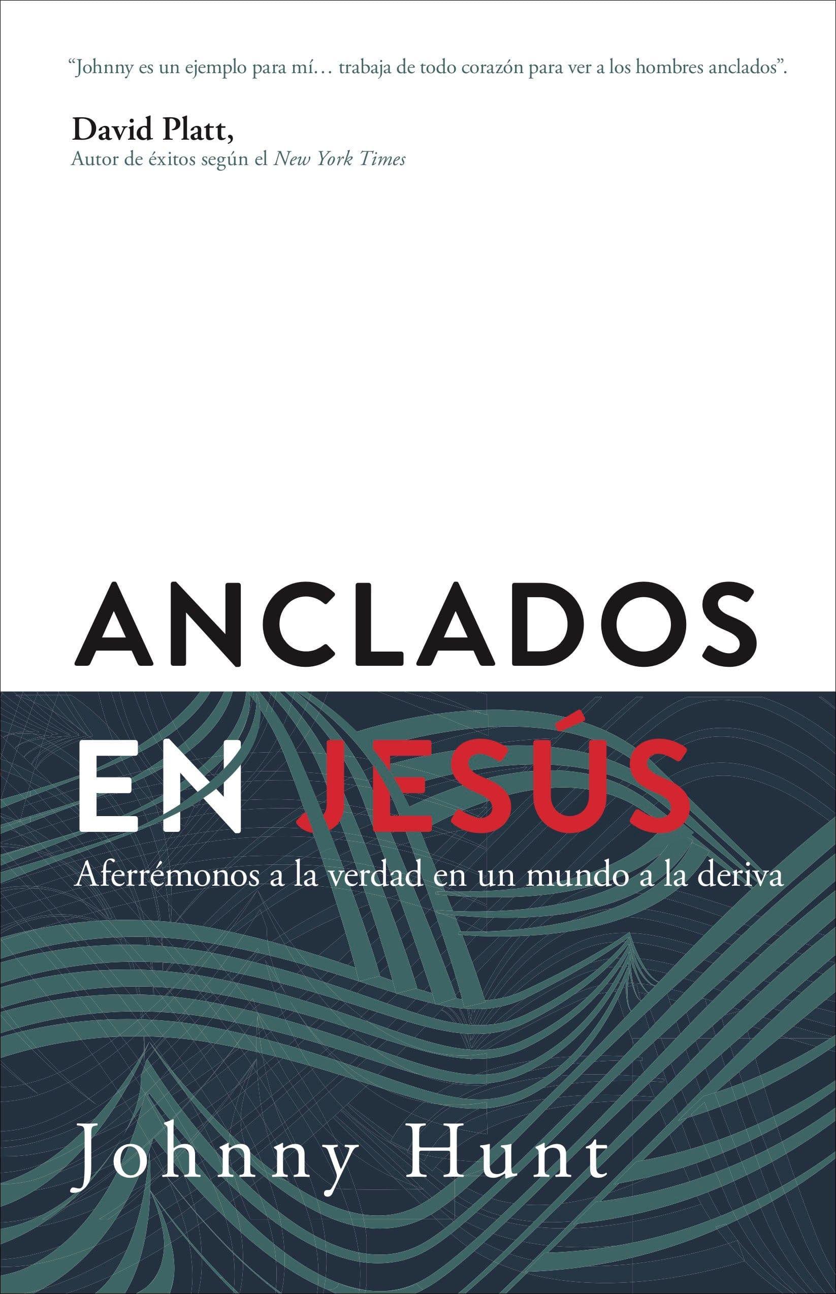 Anclados en Jesús- Johnny Hunt - Pura Vida Books