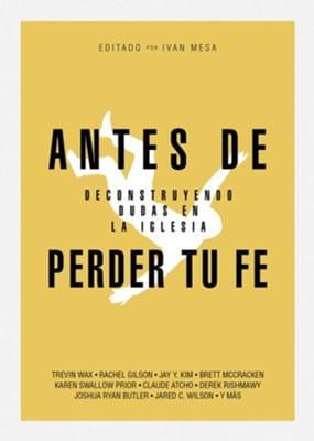 Antes de perder tu fé: Deconstruyendo Dudas En La Iglesia - Pura Vida Books