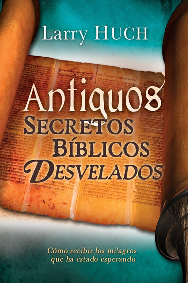 Antiguos secretos bíblicos develados - Larry Huch - Pura Vida Books