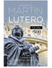 Antología de Martín Lutero: Legado y transcendencia - Pura Vida Books