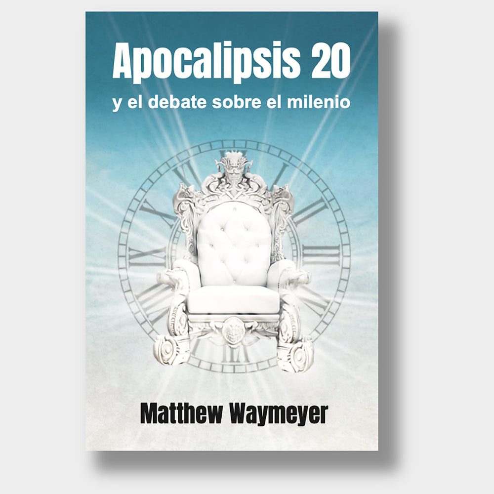 Apocalipsis 20 y el debate sobre el milenio - Matthew Waymeyer