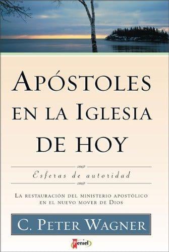 Apóstoles en la Iglesia de Hoy - C. Peter Wagner - Pura Vida Books
