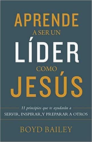 Aprende a ser un líder como Jesús- Boyd Bailey - Pura Vida Books