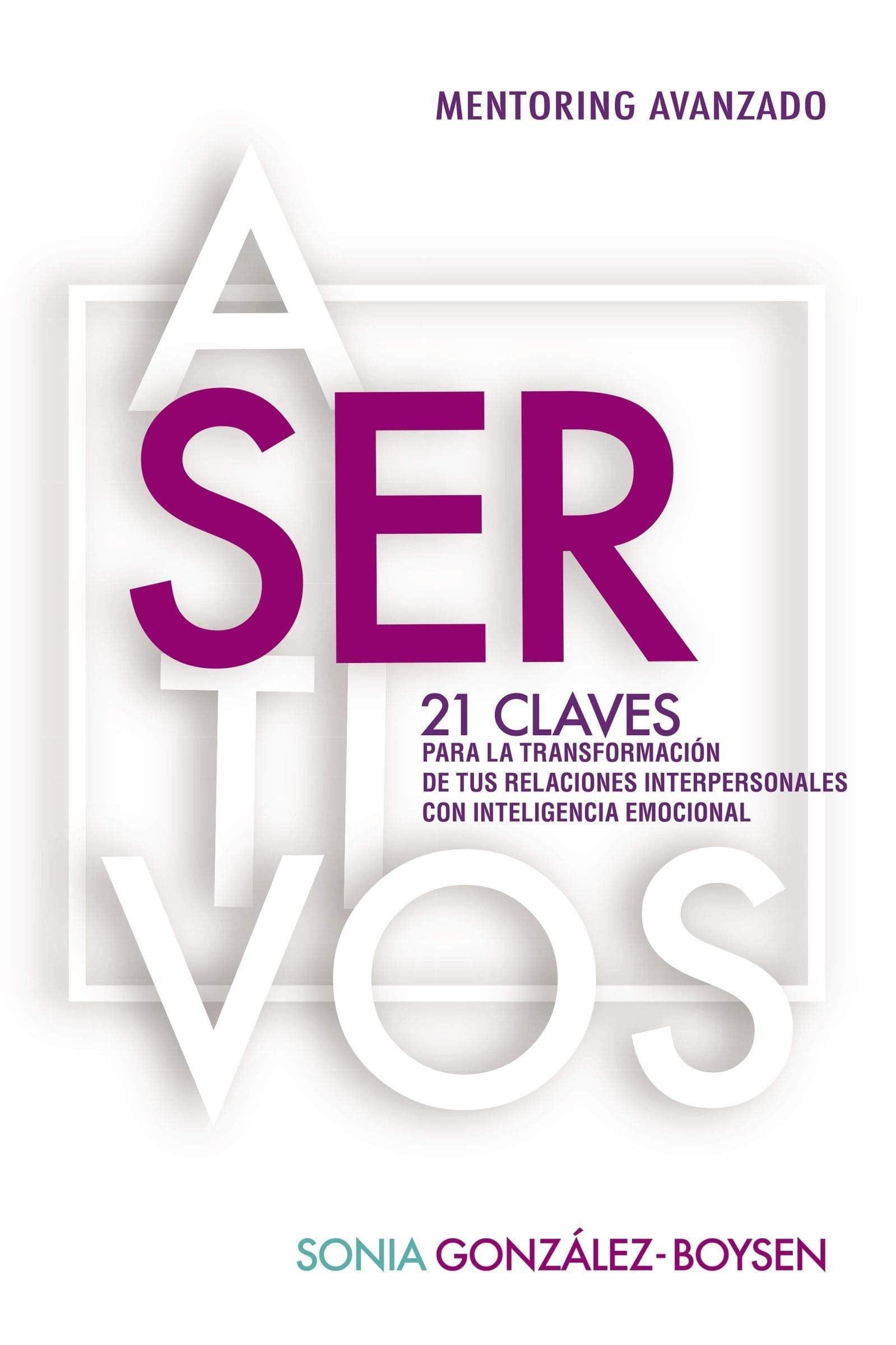 Asertivos: 21 claves que transformarán tus relaciones interpersonales con inteligencia emocional - Sonia González-Boysen - Pura Vida Books