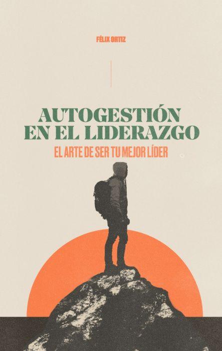 Autogestión en el liderazgo - Felix Ortiz - Pura Vida Books