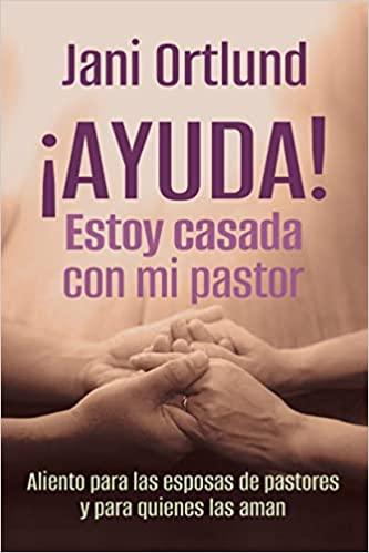 ¡Ayuda! Estoy casada con mi pastor!- Jani Ortlund - Pura Vida Books