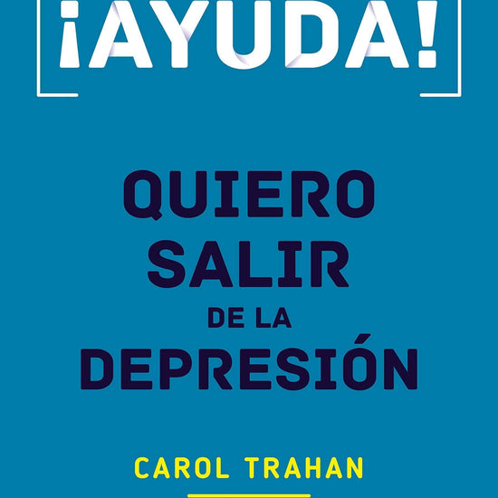 Ayuda Quiero Salir de la Depresión - Carol Trahan - Pura Vida Books