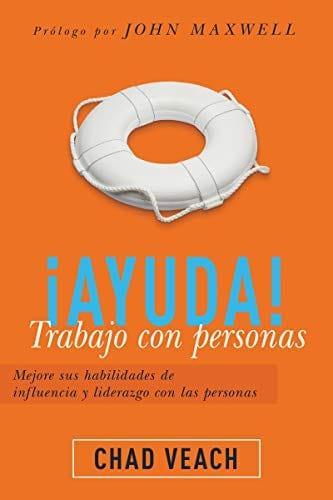 ¡Ayuda! Trabajo con personas: Mejore sus habilidades de influencia y liderazgo con las personas - Pura Vida Books