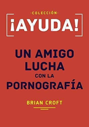 Ayuda, Un amigo lucha con la pornografía- Brian Croft - Pura Vida Books