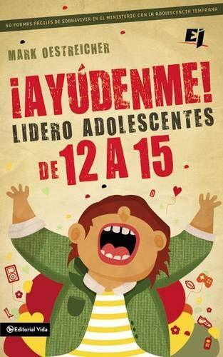 Ayudenme! Lidero Adolescentes de 12 a 15 - Mark Oestreicher - Pura Vida Books