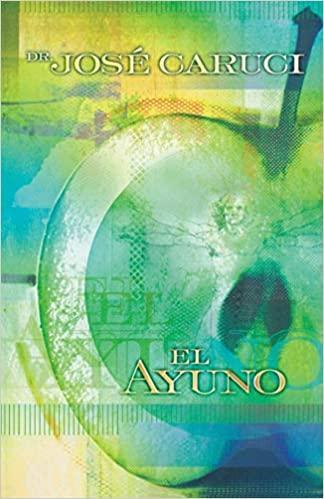 Ayuno: Secreto del crecimiento - José Caruci - Pura Vida Books