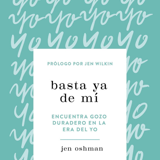 Basta ya de mí - Jen Oshman - Pura Vida Books