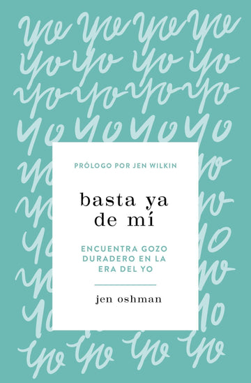 Basta ya de mí - Jen Oshman - Pura Vida Books