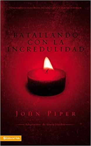 Batallando la incredulidad - John Piper - Pura Vida Books