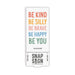 Be Kind, Be Silly, Be Brave, Be Happy, Be You Snap Sign - Pura Vida Books