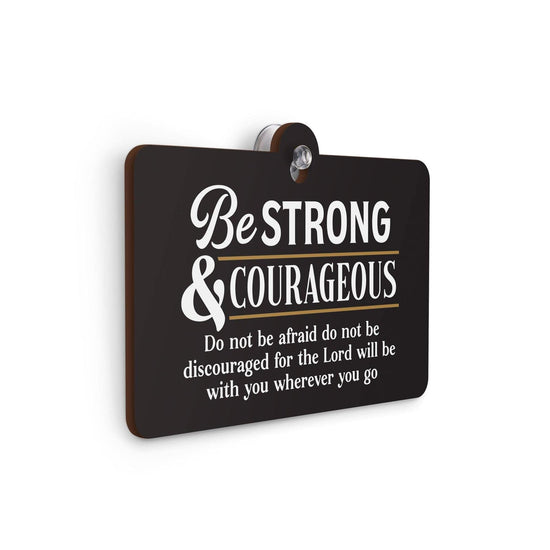 Be Strong And Courageous Do Not Be Afraid Suction Sign - Pura Vida Books