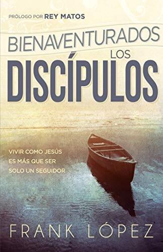 Bienaventurados los discípulos - Frank López - Pura Vida Books
