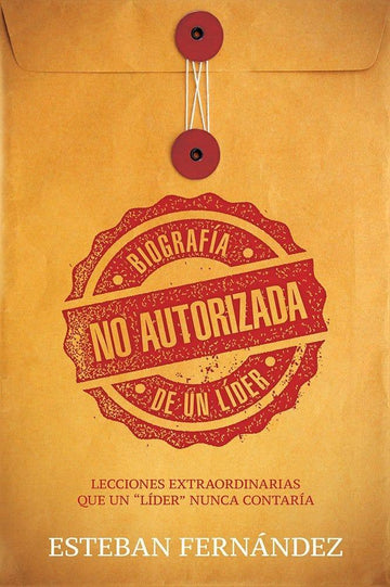 Biografía No Autorizada de Un Lider- Esteban Fernandez - Pura Vida Books