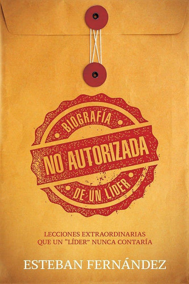 Biografía No Autorizada de Un Lider- Esteban Fernandez - Pura Vida Books