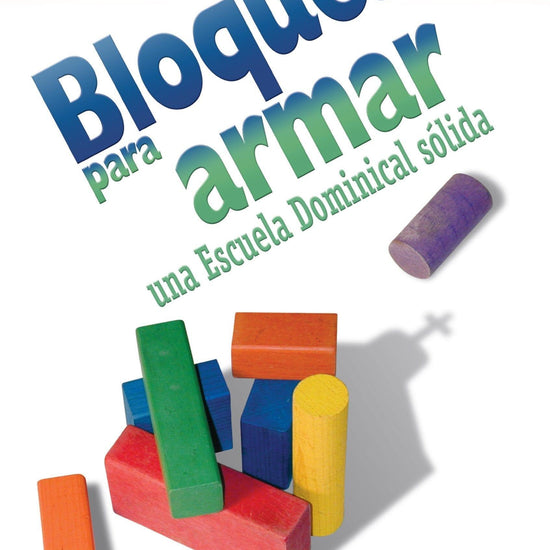 Bloques para armar una Escuela Dominical sólida - Bo Prosser, Michael McCullar y Charles Qualls - Pura Vida Books