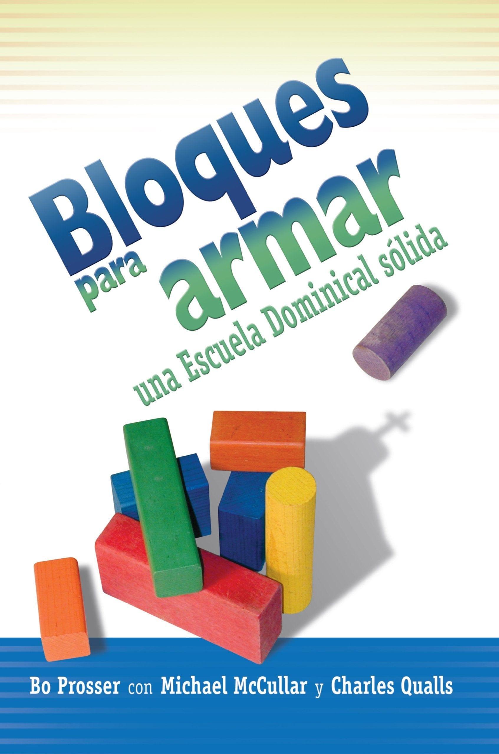 Bloques para armar una Escuela Dominical sólida - Bo Prosser, Michael McCullar y Charles Qualls - Pura Vida Books