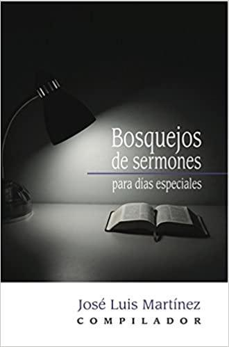 Bosquejos de Sermones Para Dias Especiales - José Luis Martínez - Pura Vida Books