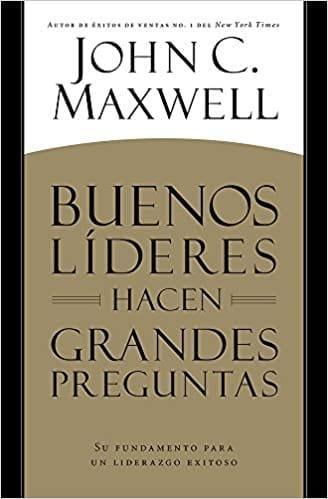 Buenos líderes hacen grandes preguntas - John C. Maxwell - Pura Vida Books