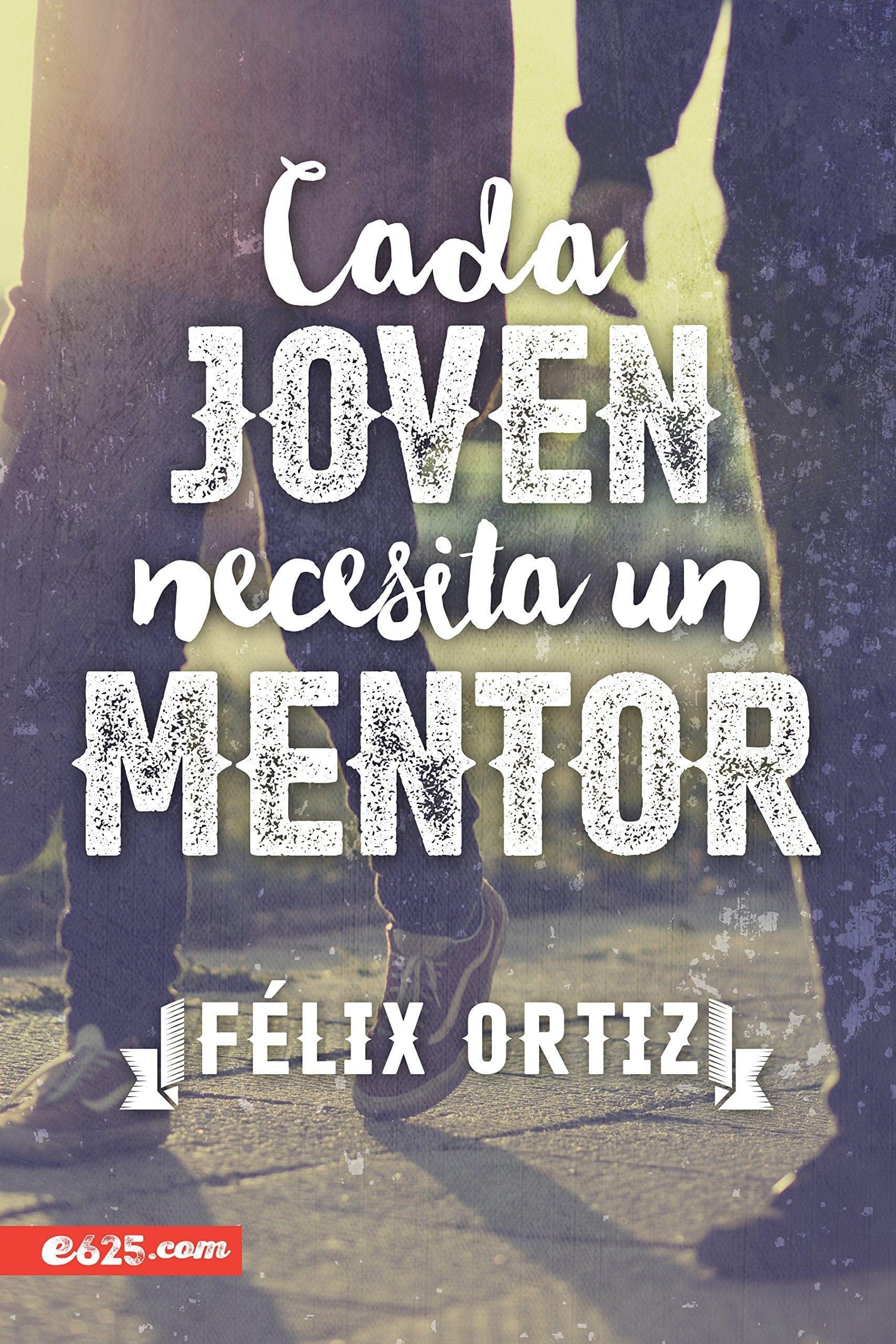 Cada joven necesita un mentor - Felix Ortiz - Pura Vida Books