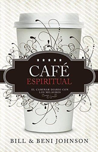 Café Espiritual: El Caminar Diario Con Los Milagros - Bill & Beni Johnson - Pura Vida Books