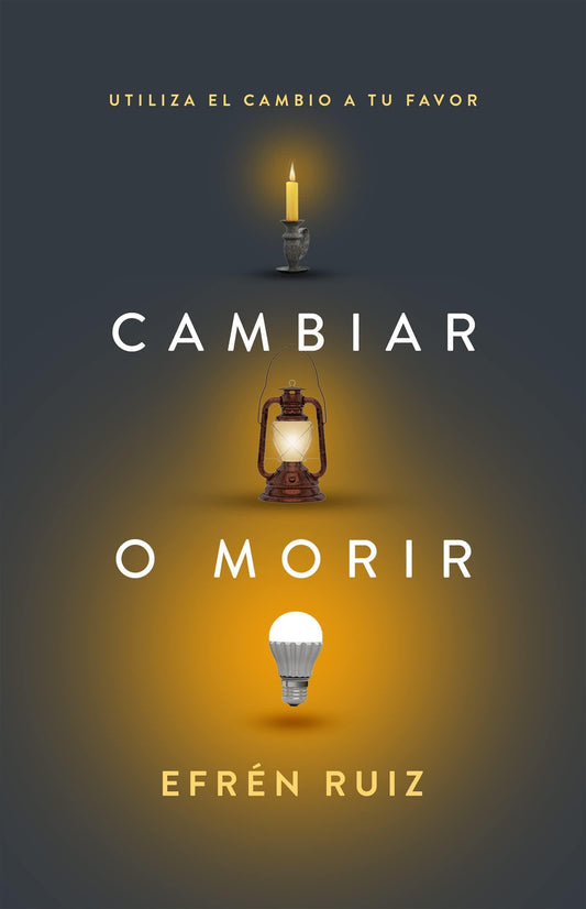 Cambiar o morir: Utiliza el cambio a tu favor - Efrén Ruiz - Pura Vida Books