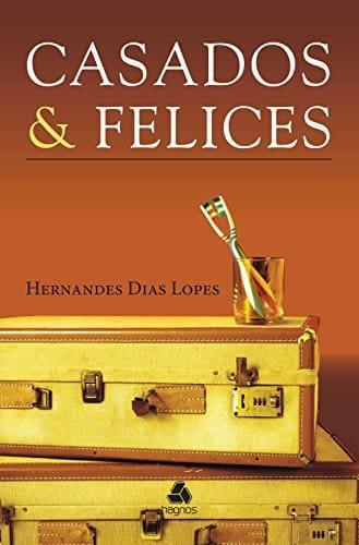 Casados & Felices - Hernandes Dias Lopez - Pura Vida Books