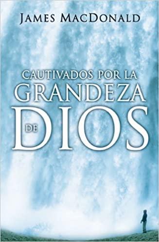 Cautivados por la grandeza de Dios - James MacDonald - Pura Vida Books