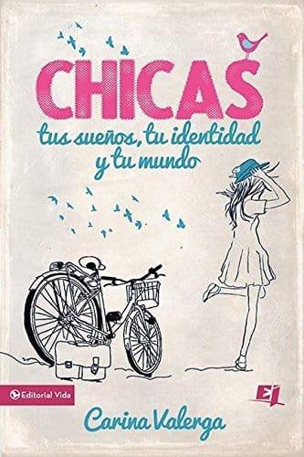 Chicas tus sueños tu identidad y tu mundo - Carina Valerga - Pura Vida Books