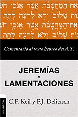 Comentario al texto hebreo del Antiguo Testamento: Jeremías y Lamentaciones - C.F. Keil y F.J. Delizsch - Pura Vida Books