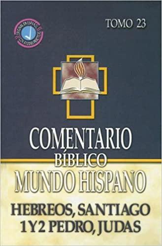 Comentario Biblico Mundo Hispano: Hebreos, Santiago, 1y2 Pedro, Judas - Tomo 23 - Pura Vida Books