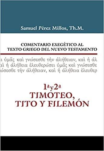 Comentario Exegético al Texto Griego del Nuevo Testamento: 1 y 2 Timoteo, Tito y Filemón - Samuel Millos - Pura Vida Books