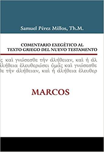 Comentario Exegético al texto griego del Nuevo Testamento: Marcos - Samuel Millos - Pura Vida Books