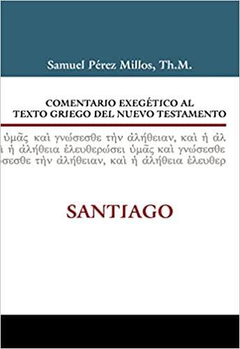 Comentario Exegético al texto griego del Nuevo Testamento: Santiago - Samuel Millos - Pura Vida Books