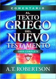 Comentario Texto Griego del Nuevo Testamento - Robertson, Archibald Thomas - Pura Vida Books