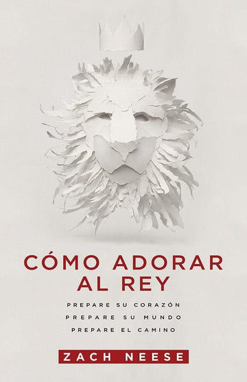 Cómo adorar al Rey - Zach Neese - Pura Vida Books