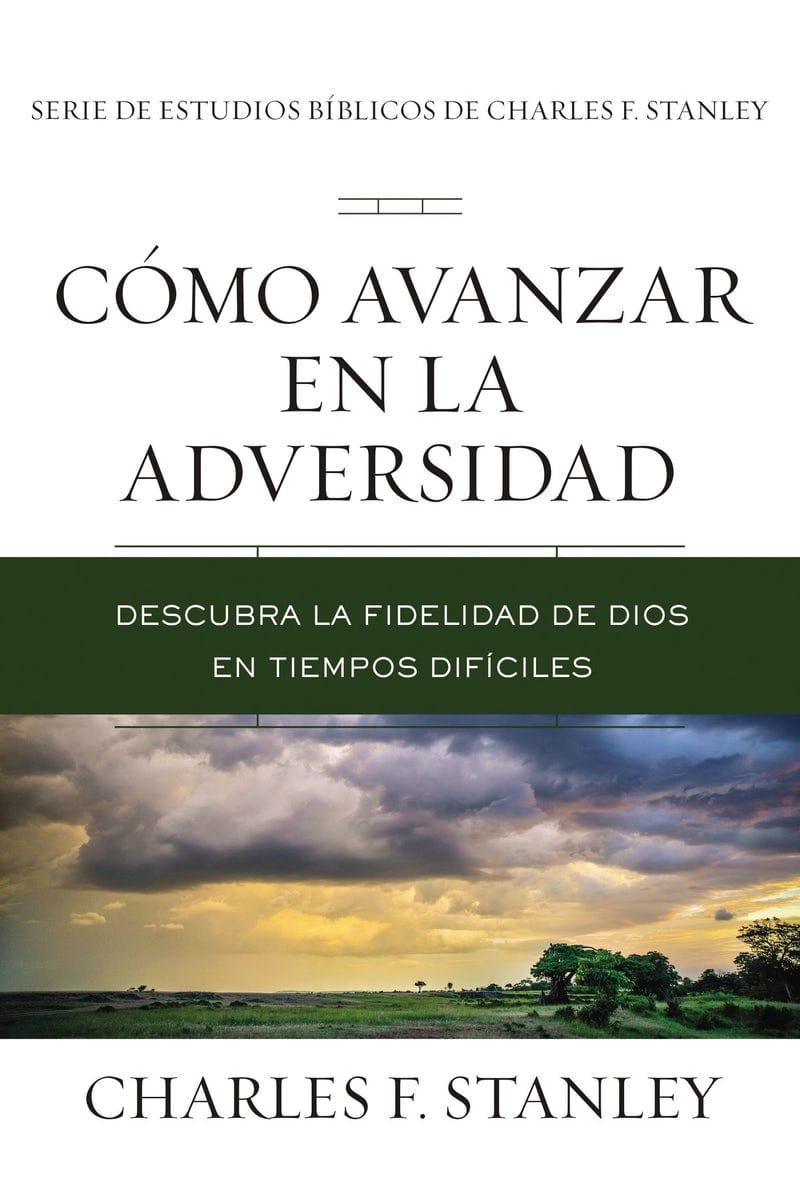 Cómo Avanzar en la Adversidad - Charles F. Stanley - Pura Vida Books