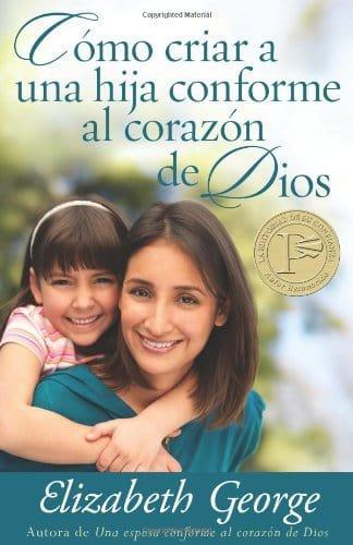 Cómo criar a una hija conforme al corazon de Dios - Elizabeth George - Pura Vida Books