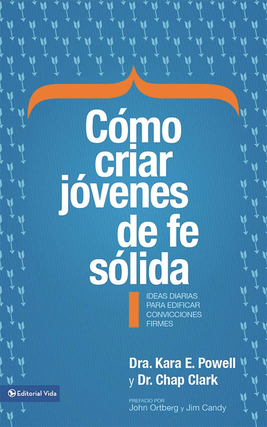 Cómo criar jóvenes de fe sólida-Kara E. Powell y Chap Clark - Pura Vida Books