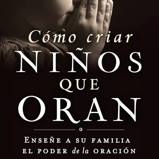 Cómo criar niños que oran- David D. Ireland - Pura Vida Books