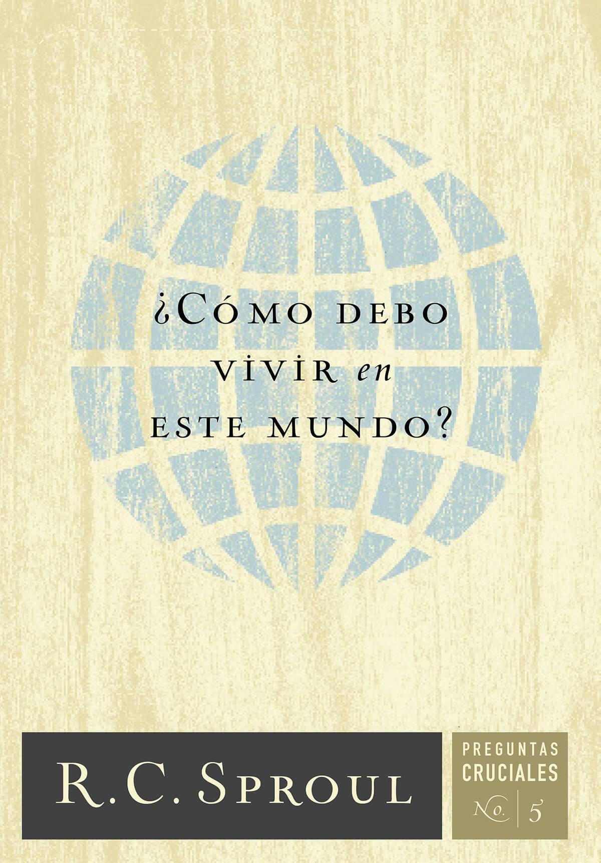 ¿Cómo debo vivir en este mundo? - R.C. Sproul - Pura Vida Books