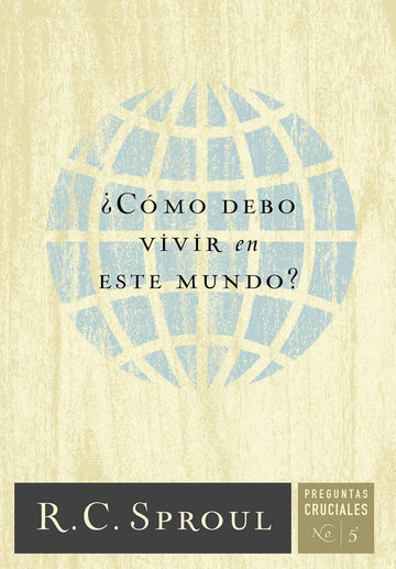 ¿Cómo debo vivir en este mundo? - R.C. Sproul - Pura Vida Books