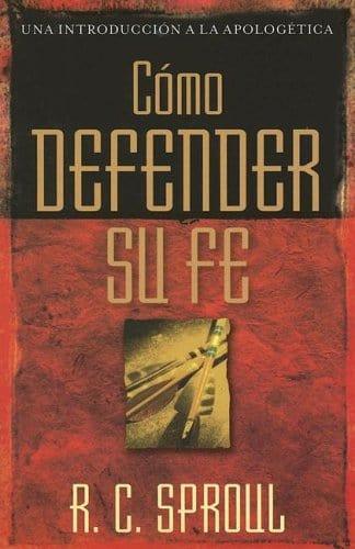 Cómo defender su fe - R. C. Sproul - Pura Vida Books