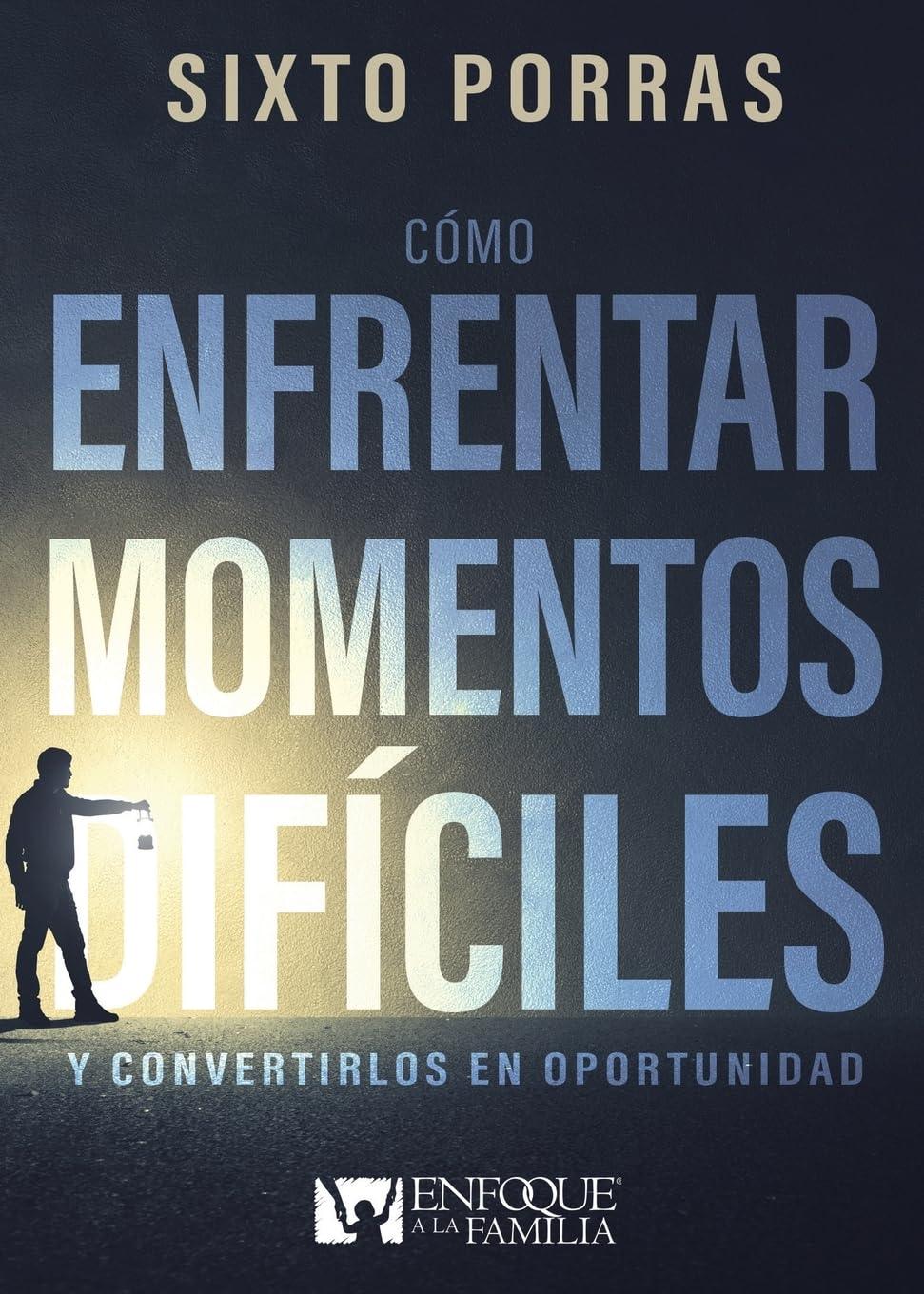 Cómo enfrentar momentos difíciles- Sixto Porras - Pura Vida Books