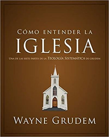 Cómo entender la Iglesia- Wayne Grudem - Pura Vida Books