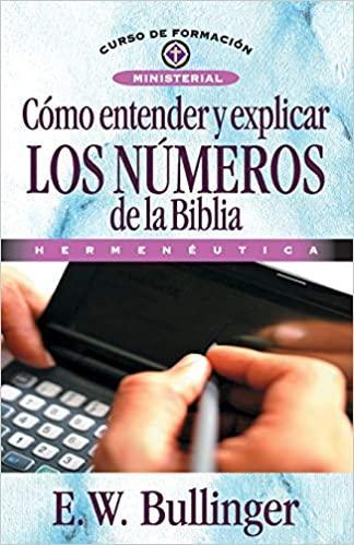 Como Entender y Explicar Los Numeros de La Biblia - E. W. Bullinger - Pura Vida Books